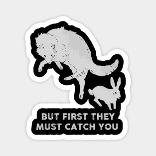 But first they must catch you (watership down) Magnet