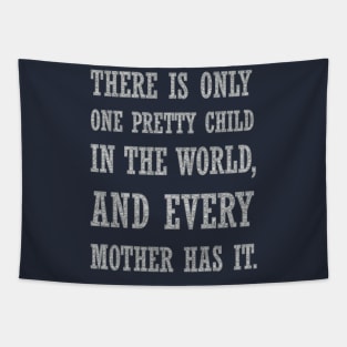 There Is Only One Pretty Child Sarcastic Quote Tapestry