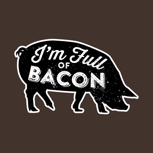 I'm Full of Bacon by cogwurx