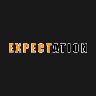 EXPECTATION T-Shirt