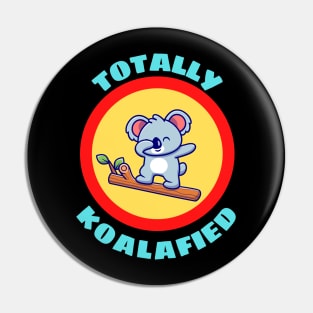 Totally Koalafied - Koala Pun Pin