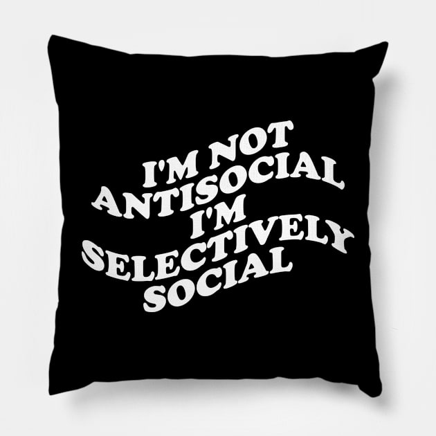 I'm Not Antisocial. I'm Selectively Social Pillow by abstractsmile