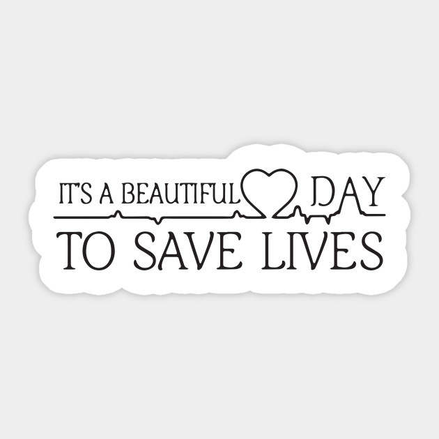 It S A Beautiful Day To Save Lives Funny Birthday Sticker Teepublic