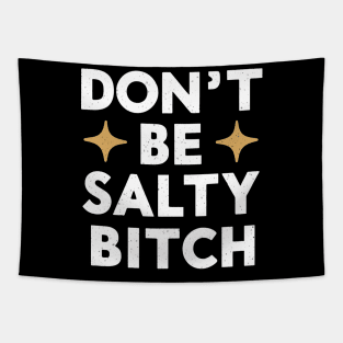 Dont Be A Salty Bitch Tapestry