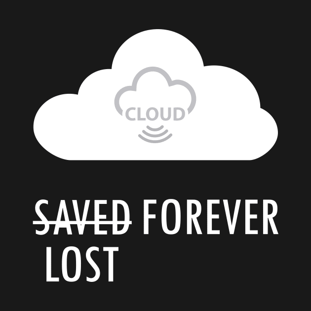 Cloud Saved/Lost Forever by superdupertees