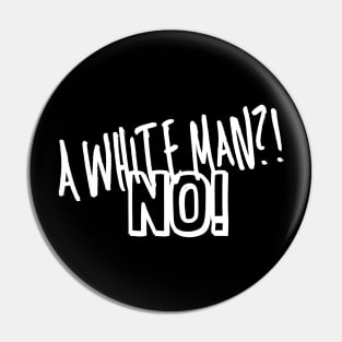 A white man?! No! Pin