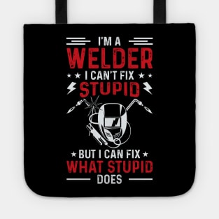 I'm A Welder I Can't Fix Stupid But I Can Fix What Stupid Does T Shirt For Women Men Tote