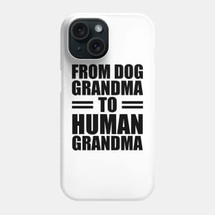 From dog grandma to human grandma Phone Case