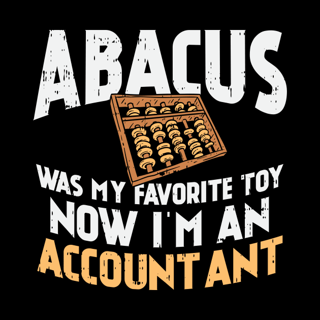 Abacus Was My Favorite Toy Now I'm An Accountant by Dolde08