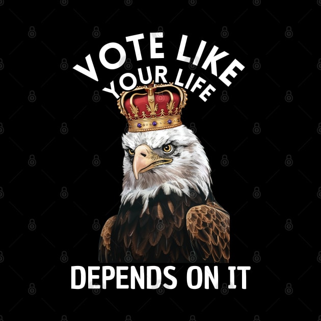 Eagle Vote Like Your Life Depends On It by Estrella Design