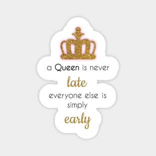 A queen is never late Magnet