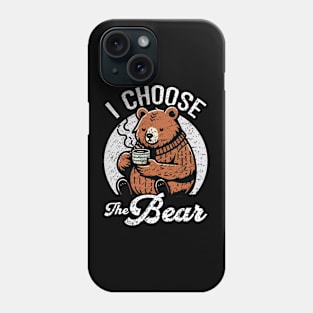 I Choose The Bear Phone Case