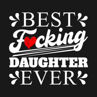 Funny Daughter Gift Best Daughter Ever T-Shirt