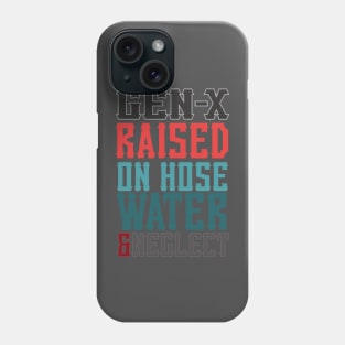 gen - x raised on hose water & neglect Phone Case