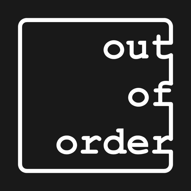 out of order by Jared1084