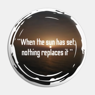 When the sun has set nothing replaces it, quotes with sunset design Pin