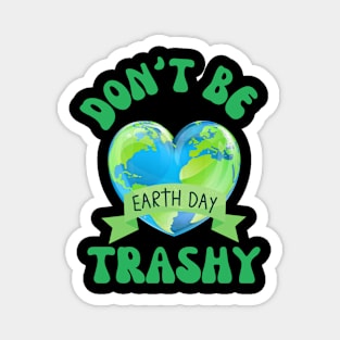 Don't Be Trashy Earth Day Magnet