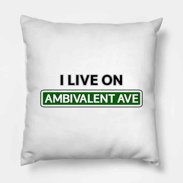 I live on Ambivalent Ave Pillow by Mookle