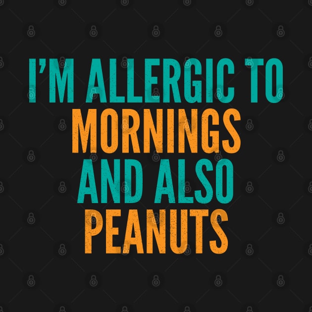 I'm Allergic To Mornings and Also Peanuts by Commykaze