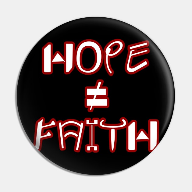 Hope ≠ Faith T-Shirt Pin by Fath