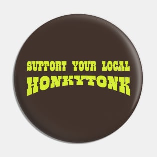 Support Your Local Honkytonk Pin