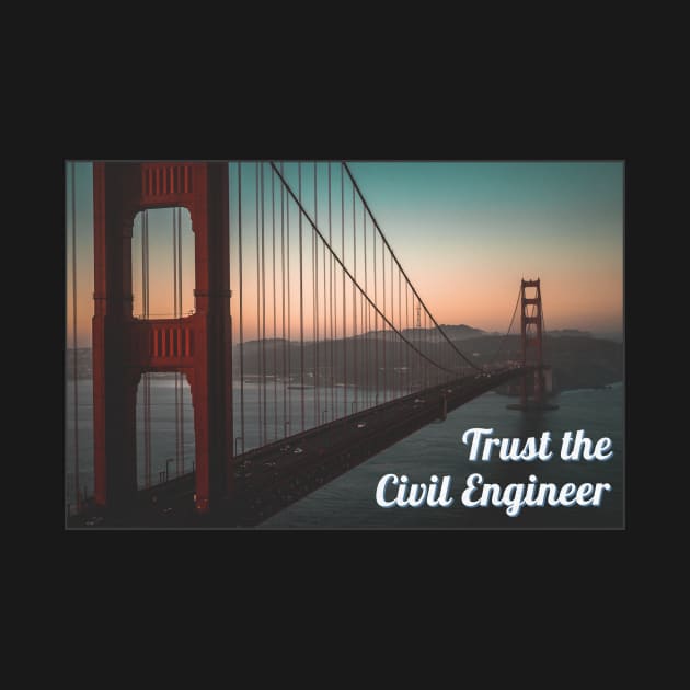 Trust the Civil Engineer by SayWhatDesigns