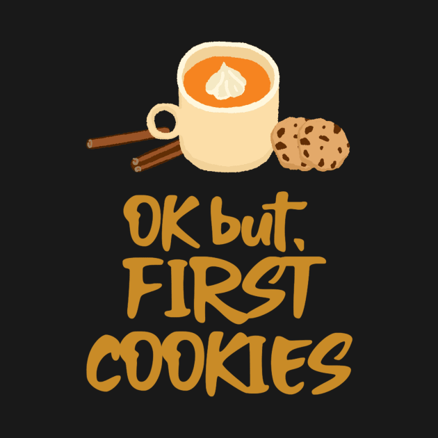 OK but first cookies | funny chill graphic by Evolutiony