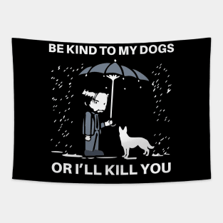 BE KIND TO MY DOGS OR I'LL KILL YOU Tapestry