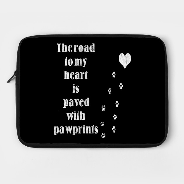 The Road To My Heart Is Paved With Pawprints