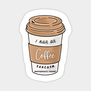 I Run On Coffee, Sarcasm, Inappropriate Thought Magnet