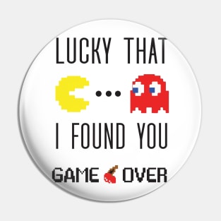 pacman lucky that i found you Pin