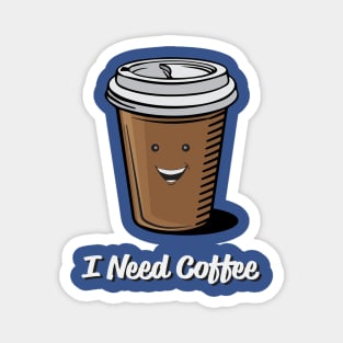 I Need Coffee Magnet