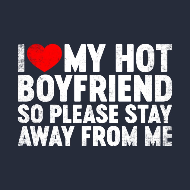 I Love My Hot Boyfriend Stay Away Valentine's Day by tervesea