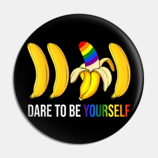 Dare To Be YourBananas Funny Nightmare Gay LGBT Pride Lover Pin