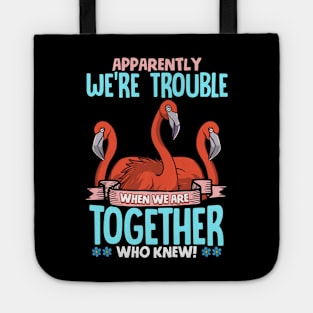 Apparently We're Trouble When We Are Together Tote