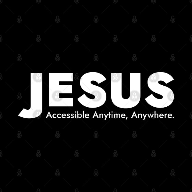 Jesus - Accessible Anytime, Anywhere. by SloganArt