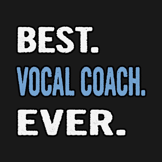 Best. Vocal Coach. Ever. - Birthday Gift Idea by divawaddle