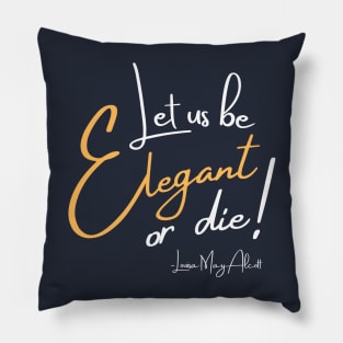 Let us be elegant or die! Pillow