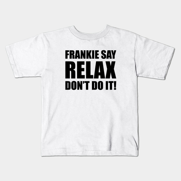 Frankie Say Relax Frankie Goes To Hollywood Kids T Shirt