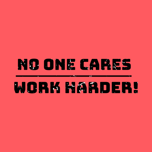 No one cares work harder by WPKs Design & Co