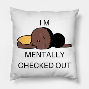 mentally checked out - Graphic Pillow