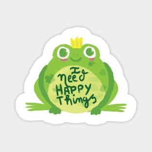 i need happy things(frog) Magnet