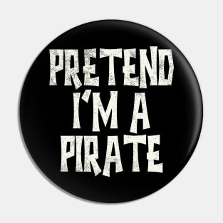 Pretend I'm A Pirate Pin