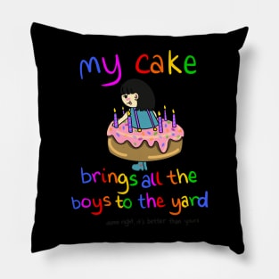 My Cake Brings All the Boys to the Yard Pillow