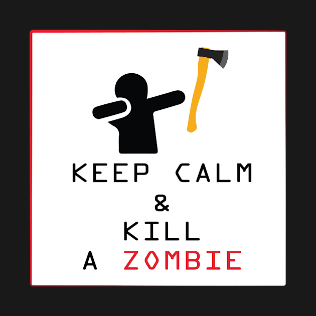 keep calm and kill a zombie by Teeboo17