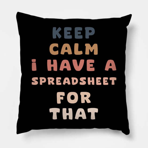 keep calm I have a spreadsheet for that Pillow by aesthetice1