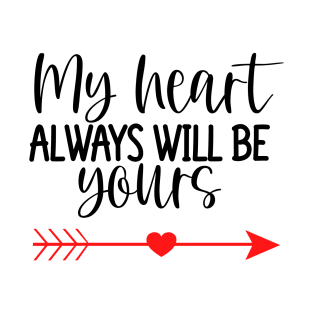 My Heart Will Always Be Yours. Cute Quote For The Lovers Out There. T-Shirt