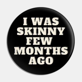 funny quote humor gift 2020: i was skinny few months ago Pin