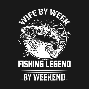 wife by week fishing legend by weekend T-Shirt