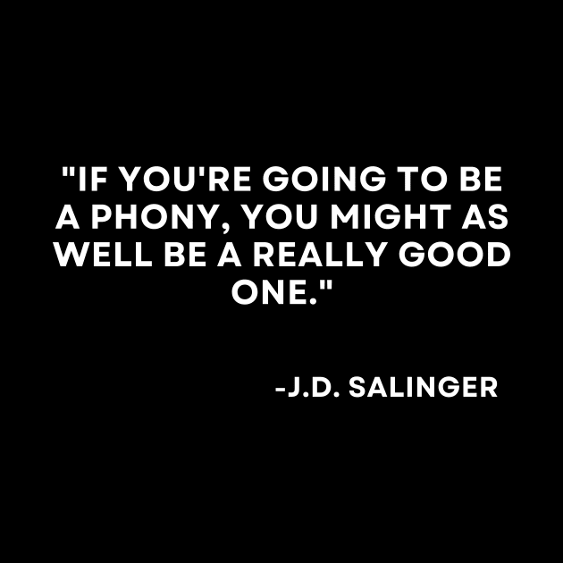 Catcher in the rye J. D. Salinger If you're going to be a phony by ReflectionEternal